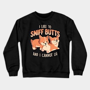 I Like to Sniff Butts - Cute Lazy Dog Gift Crewneck Sweatshirt